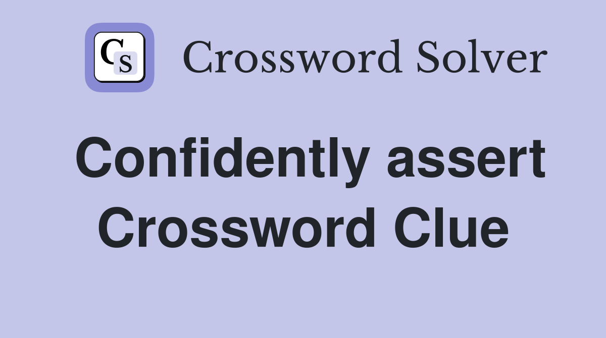 Confidently assert Crossword Clue Answers Crossword Solver